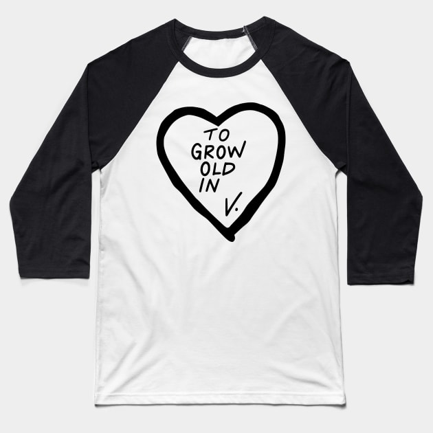 To Grow Old In V. Baseball T-Shirt by The Lady Doth